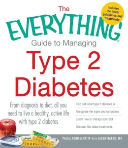 Paula Ford-Martin - The Everything Guide to Managing Type 2 Diabetes: From Diagnosis to Diet, All You Need to Live a Healthy, Active Life with Type 2 Diabetes - Find Out ... the Latest Treatments (Everything Series) - 9781440551963 - V9781440551963