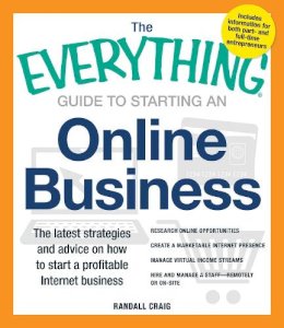 Randall Craig - The Everything Guide to Starting an Online Business: The Latest Strategies and Advice on How To Start a Profitable Internet Business (Everything Series) - 9781440555305 - V9781440555305