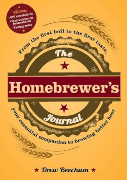 Drew Beecham - The Homebrewer's Journal. From the First Boil to the First Taste, Your Essential Companion to Brewing Better Beer.  - 9781440561450 - V9781440561450