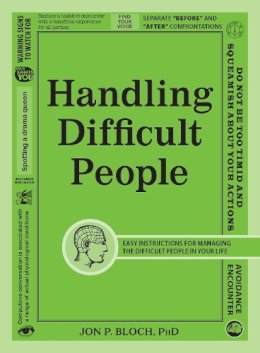 Bloch, Jon P, Phd - Handling Difficult People: Easy Instructions for Managing the Difficult People in Your Life - 9781440563270 - V9781440563270