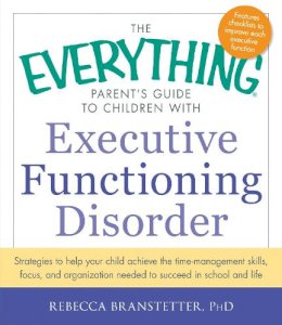 Rebecca Branstetter - The Everything Parent's Guide to Children with Executive Functioning Disorder - 9781440566851 - V9781440566851