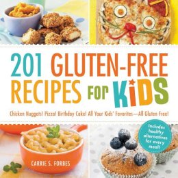Carrie S Forbes - 201 Gluten-Free Recipes for Kids: Chicken Nuggets! Pizza! Birthday Cake! All Your Kids' Favorites - All Gluten-Free! - 9781440570834 - V9781440570834