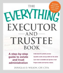 Douglas D. Wilson - The Everything Executor and Trustee Book: A Step-by-Step Guide to Estate and Trust Administration - 9781440570872 - V9781440570872