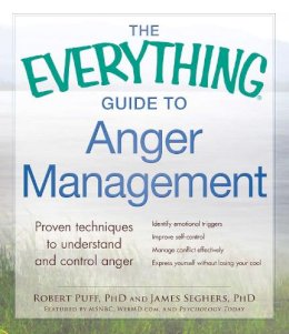 Puff, Robert, Seghers, James - The Everything Guide to Anger Management: Proven Techniques to Understand and Control Anger - 9781440572265 - V9781440572265