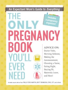 Paula Ford-Martin - The Only Pregnancy Book You'll Ever Need: An Expectant Mom's Guide to Everything - 9781440574085 - V9781440574085