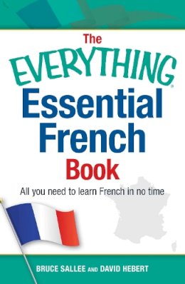 Sallee, Bruce, Hebert, David - The Everything Essential French Book: All You Need to Learn French in No Time (Everything Series) - 9781440576911 - V9781440576911