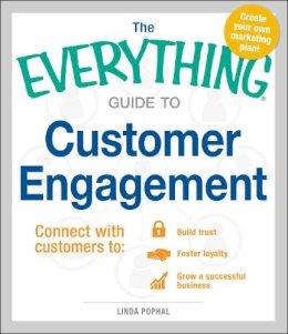 Linda Pophal - The Everything Guide To Customer Engagement: Connect with Customers to Build Trust, Foster Loyalty, and Grow a Successful Business - 9781440580550 - V9781440580550