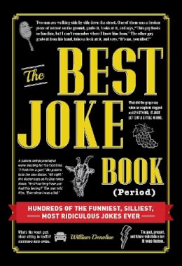 William Donohue - The Best Joke Book (Period): Hundreds of the Funniest, Silliest, Most Ridiculous Jokes Ever - 9781440583094 - V9781440583094