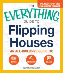 Melanie Williamson - The Everything Guide To Flipping Houses: An All-Inclusive Guide to Buying, Renovating, Selling (Everything Series) - 9781440583780 - V9781440583780