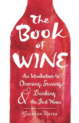 Meyer  Jackson - The Book of Wine: An Introduction to Choosing, Serving, and Drinking the Best Wines - 9781440584572 - V9781440584572