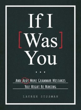 Lauren Sussman - If I Was You...: And Alot More Grammar Mistakes You Might Be Making - 9781440584787 - V9781440584787