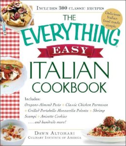 Dawn Altomari - The Everything Easy Italian Cookbook. Includes: * Oregano-Almond Pesto * Classic Chicken Parmesan * Grilled Portobello Mozzarella Polenta * Shrimp Scampi * Anisette Cookies ... and Hundreds More!.  - 9781440585333 - V9781440585333