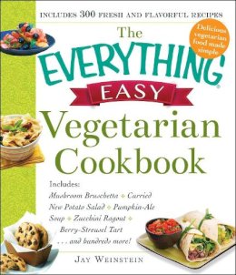 Jay Weinstein - The Everything Easy Vegetarian Cookbook: Includes Mushroom Bruschetta, Curried New Potato Salad, Pumpkin-Ale Soup, Zucchini Ragout, Berry-Streusel Tart...and Hundreds More! - 9781440587191 - V9781440587191