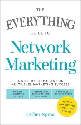 Esther Spina - The Everything Guide To Network Marketing: A Step-by-Step Plan for Multilevel Marketing Success (Everything Series) - 9781440592348 - V9781440592348