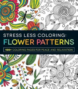 Adams Media - Stress Less Coloring - Flower Patterns: 100+ Coloring Pages for Peace and Relaxation - 9781440592874 - V9781440592874