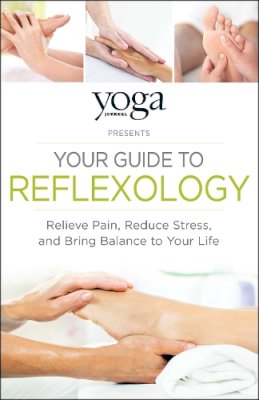 Yoga Journal - Yoga Journal Presents Your Guide to Reflexology - 9781440593819 - V9781440593819