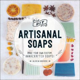 Alicia Grosso - DIY Artisanal Soaps - 9781440594083 - V9781440594083