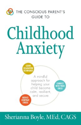 Sherianna Boyle - The Conscious Parent's Guide to Childhood Anxiety - 9781440594144 - V9781440594144