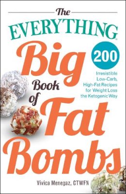 Vivica Menegaz Ctwfn - The Everything Big Book of Fat Bombs: 200 Irresistible Low-carb, High-fat Recipes for Weight Loss the Ketogenic Way - 9781440596759 - V9781440596759