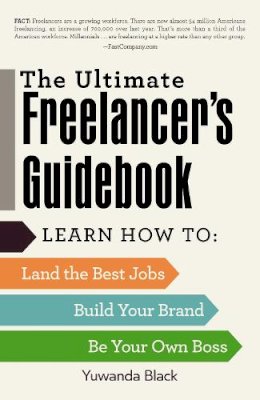 Yuwanda Black - The Ultimate Freelancer's Guidebook: Learn How to Land the Best Jobs, Build Your Brand, and Be Your Own Boss - 9781440596780 - V9781440596780