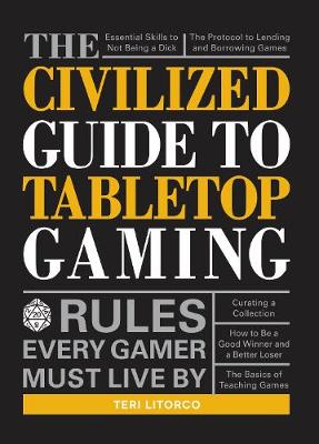 Teri Litorco - The Civilized Guide to Tabletop Gaming: Rules Every Gamer Must Live By - 9781440597961 - V9781440597961