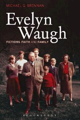 Michael G. Brennan - Evelyn Waugh: Fictions, Faith and Family - 9781441100344 - V9781441100344