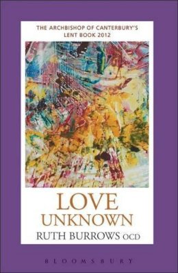 Ruth Burrows Ocd - Love Unknown: The Archbishop of Canterbury´s Lent Book 2012 - 9781441103727 - V9781441103727