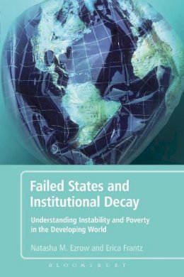 Natasha M. Ezrow - Failed States and Institutional Decay: Understanding Instability and Poverty in the Developing World - 9781441111029 - V9781441111029