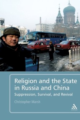 Christopher Marsh - Religion and the State in Russia and China: Suppression, Survival, and Revival - 9781441112477 - V9781441112477