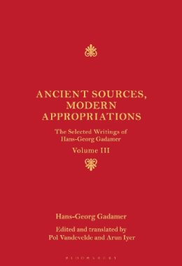 Gadamer, Hans-Georg. Ed(S): Iyer, Arun; Vandevelde, Pol - Ancient Sources, Modern Appropriations - 9781441112743 - V9781441112743