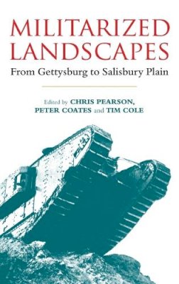 Tim C Chris Pearson - Militarized Landscapes: From Gettysburg to Salisbury Plain - 9781441117021 - V9781441117021