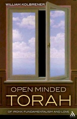 Professor William Kolbrener - Open Minded Torah: Of Irony, Fundamentalism and Love - 9781441118660 - V9781441118660