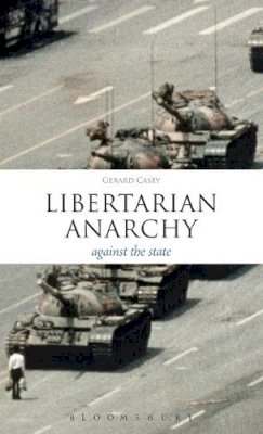 Dr. Gerard Casey - Libertarian Anarchy: Against the State - 9781441125521 - V9781441125521