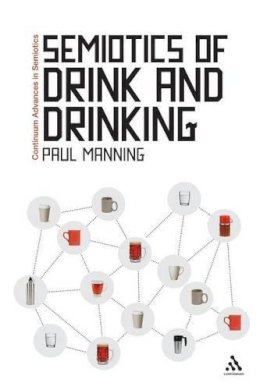 Paul Manning - Semiotics Of Drink & Drinking - 9781441137746 - V9781441137746