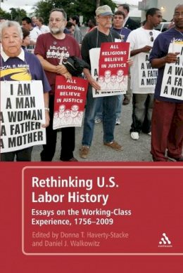 D Haverty-Stacke - Rethinking U.S. Labor History: Essays on the Working-Class Experience, 1756-2009 - 9781441145758 - V9781441145758