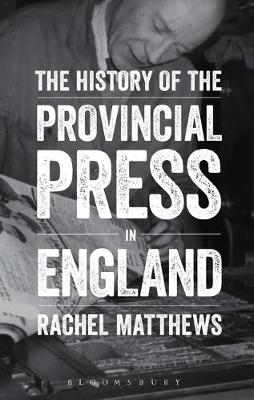 Rachel Matthews - The History of the Provincial Press in England - 9781441162304 - V9781441162304