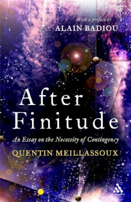 Dr Quentin Meillassoux - After Finitude: An Essay on the Necessity of Contingency - 9781441173836 - V9781441173836