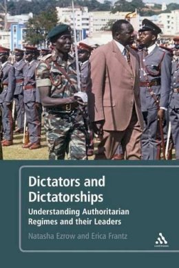 Ezrow, Natasha M., Frantz, Erica - Dictators and Dictatorships: Understanding Authoritarian Regimes and Their Leaders - 9781441173966 - V9781441173966