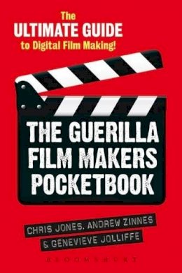 Chris Jones - The Guerilla Film Makers Pocketbook: The Ultimate Guide to Digital Film Making - 9781441180780 - V9781441180780