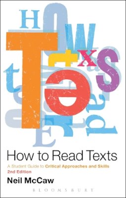 Dr Neil McCaw - How to Read Texts: A Student Guide to Critical Approaches and Skills - 9781441190666 - V9781441190666