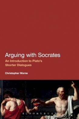 Christopher Warne - Arguing with Socrates: An Introduction to Plato´s Shorter Dialogues - 9781441195449 - V9781441195449