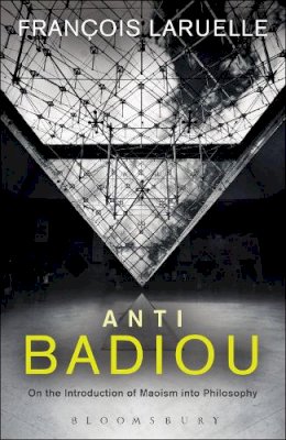 Francois Laruelle - Anti-Badiou: The Introduction of Maoism into Philosophy - 9781441195746 - V9781441195746