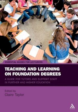 Claire Taylor - Teaching and Learning on Foundation Degrees: A Guide for Tutors and Support Staff in Further and Higher Education - 9781441196149 - V9781441196149