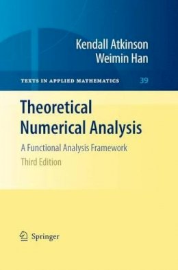 Kendall Atkinson - Theoretical Numerical Analysis: A Functional Analysis Framework - 9781441904577 - V9781441904577