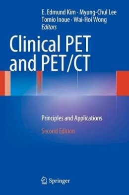 E. Edmund Kim (Ed.) - Clinical PET and PET/CT: Principles and Applications - 9781441908018 - V9781441908018