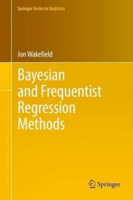 Jon Wakefield - Bayesian and Frequentist Regression Methods - 9781441909244 - V9781441909244