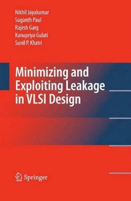 Nikhil Jayakumar - Minimizing and Exploiting Leakage in VLSI Design - 9781441909497 - V9781441909497