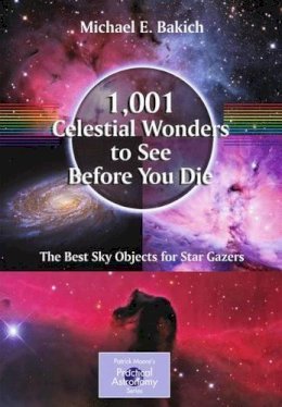 Michael E. Bakich - 1,001 Celestial Wonders to See Before You Die: The Best Sky Objects for Star Gazers - 9781441917768 - V9781441917768