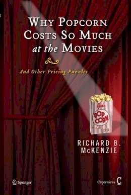 Richard B. McKenzie - Why Popcorn Costs So Much at the Movies - 9781441926449 - V9781441926449