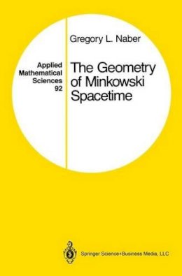 Gregory L. Naber - The Geometry of Minkowski Spacetime: An Introduction to the Mathematics of the Special Theory of Relativity - 9781441931023 - V9781441931023